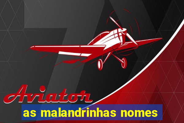 as malandrinhas nomes